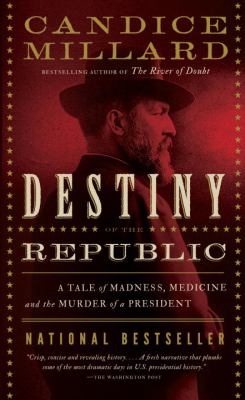 Destiny of the Republic A Tale of Madness, Medicine and the Murder of a President N/A 9780767929714 Front Cover