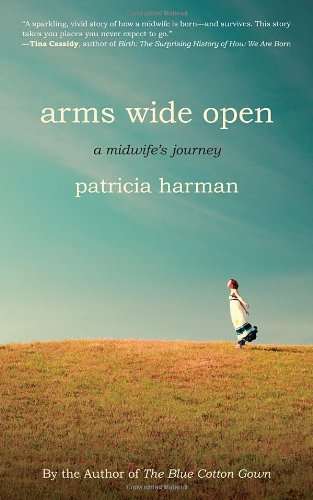 Arms Wide Open A Midwife's Journey  2012 9780807001714 Front Cover