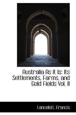 Australia As It Is Its Settlements, Farms, and Gold Fields Vol. II N/A 9781110742714 Front Cover