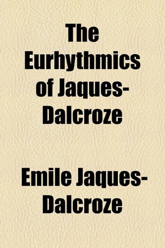 Eurhythmics of Jaques-Dalcroze   2010 9781153763714 Front Cover