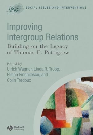 Improving Intergroup Relations Building on the Legacy of Thomas F. Pettigrew  2008 9781405169714 Front Cover
