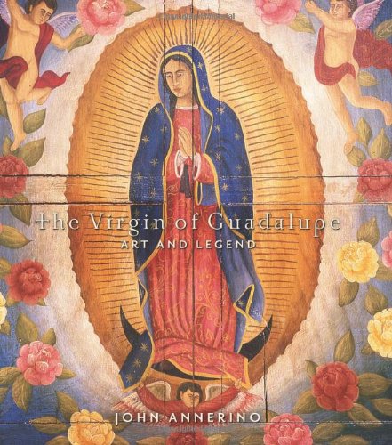 Virgin of Guadalupe Art and Legend  2012 9781423624714 Front Cover