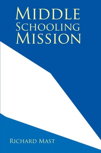 Middle Schooling Mission:   2013 9781483631714 Front Cover