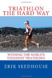 Triathlon the Hard Way Winning the World's Toughest Triathlons N/A 9781492228714 Front Cover