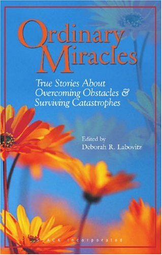 Ordinary Miracles True Stories about Overcoming Obstacles and Surviving Catastrophes  2002 9781556425714 Front Cover