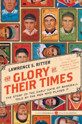 Glory of Their Times The Story of the Early Days of Baseball Told by the Men Who Played It N/A 9780061994715 Front Cover
