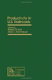 Productivity in Railroads : Proceedings of a Symposium Held at Princeton University, July, 1977 N/A 9780080238715 Front Cover
