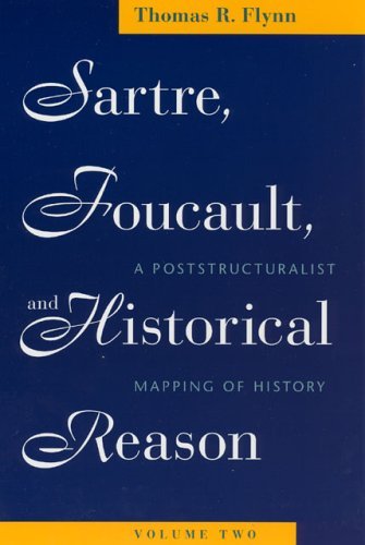 Sartre, Foucault, and Historical Reason A Postructuralist Mapping of History  2005 9780226254715 Front Cover