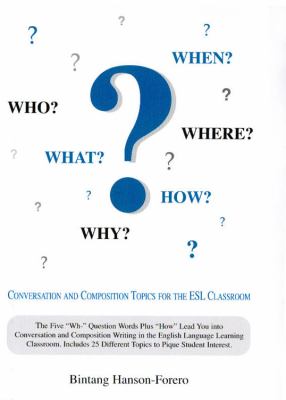 Who, What, When, Where, How, Why? Conversation and Composition Topics for the ESL Classroom N/A 9780533154715 Front Cover