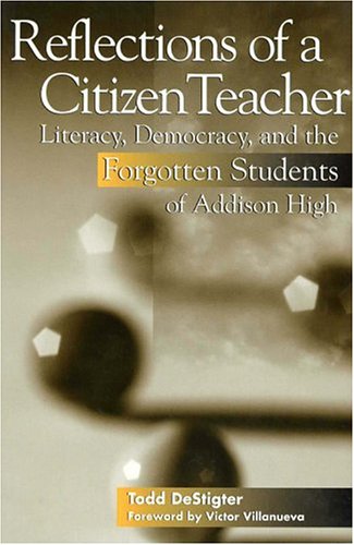Reflections of a Citizen Teacher Literacy, Democracy, and the Forgotten Students of Addison High  2001 9780814129715 Front Cover