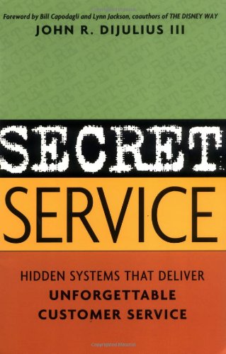 Secret Service Hidden Systems That Deliver Unforgettable Customer Service  2003 9780814471715 Front Cover