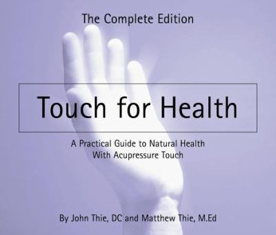 Touch for Health - the Complete Edition A Practical Guide to Natural Health with Acupressure Touch 3rd 2012 9780875168715 Front Cover
