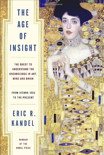 Age of Insight The Quest to Understand the Unconscious in Art, Mind, and Brain, from Vienna 1900 to the Present  2011 9781400068715 Front Cover