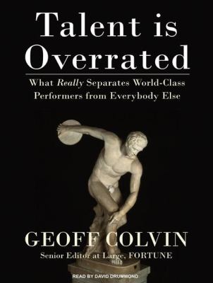 Talent is Overrated: What Really Separates World-Class Performers from Everybody Else,  Library Edition  2008 9781400138715 Front Cover