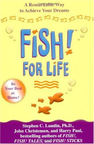 Fish! for Life A Remarkable Way to Achieve Your Dreams  2004 9781401300715 Front Cover
