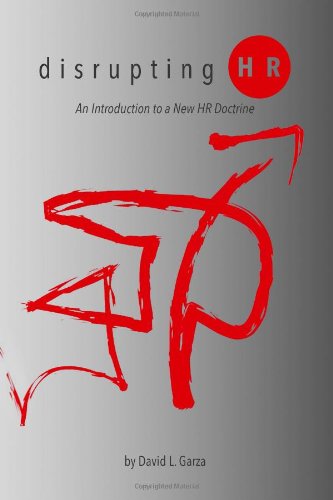 Disrupting HR An Introduction to a New HR Doctrine N/A 9781481175715 Front Cover