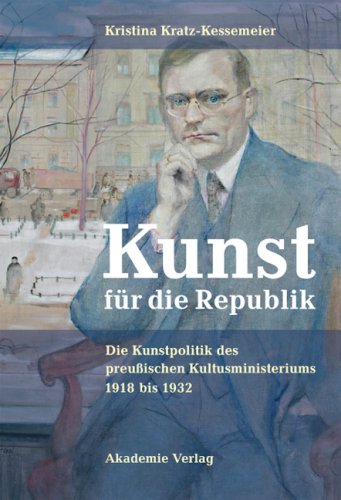 Kunst Für Die Republik: Die Kunstpolitik Des Preußischen Kultusministeriums 1918-1932  2008 9783050043715 Front Cover