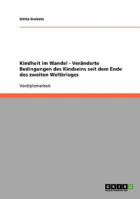 KINDHEIT IM WANDEL. VERï¿½NDERTE BEDINGUNGEN DES KINDSEINS SEIT DEM ENDE DES ZWEITEN WELTKRIEGES  N/A 9783638667715 Front Cover