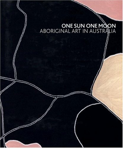 One Sun One Moon Aboriginal Art in Australia  2007 9783791337715 Front Cover