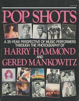 Pop Shots : A Thirty-Five Year Perspective of Music Performers Through the Photography of Harry Hammond and Gered Makowitz N/A 9780060910716 Front Cover