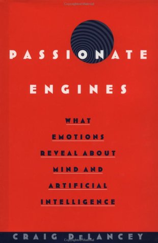 Passionate Engines What Emotions Reveal about the Mind and Artificial Intelligence  2001 9780195142716 Front Cover
