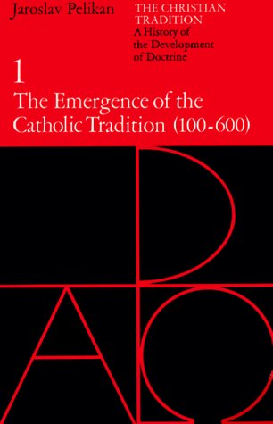 Christian Tradition: a History of the Development of Doctrine, Volume 1 The Emergence of the Catholic Tradition (100-600)  1971 9780226653716 Front Cover