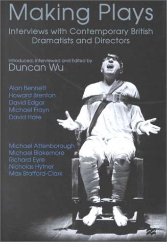 Making Plays Interviews with Contemporary British Dramatists and Directors  2000 9780312233716 Front Cover
