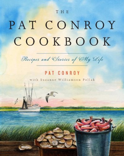 Pat Conroy Cookbook Recipes and Stories of My Life  2009 9780385532716 Front Cover