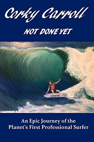 Not Done Yet An Epic Journey of the Planet's First Professional Surfer N/A 9780578624716 Front Cover