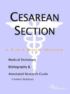 Cesarean Section - A Medical Dictionary, Bibliography, and Annotated Research Guide to Internet References   2004 9780597843716 Front Cover