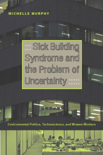 Sick Building Syndrome and the Problem of Uncertainty Environmental Politics, Technoscience, and Women Workers  2006 9780822336716 Front Cover