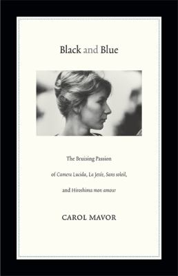 Black and Blue The Bruising Passion of Camera Lucida, la Jete, Sans Soleil, and Hiroshima Mon Amour  2012 9780822352716 Front Cover