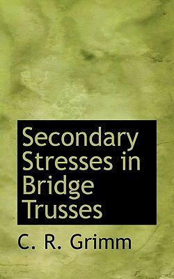 Secondary Stresses in Bridge Trusses N/A 9781117794716 Front Cover