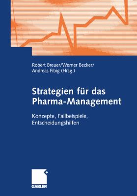Strategien Fï¿½r das Pharma-Management Konzepte, Fallbeispiele, Entscheidungshilfen  2003 9783409123716 Front Cover