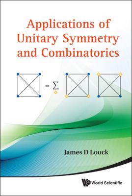 Applications of Unitary Symmetry and Combinatorics   2011 9789814350716 Front Cover