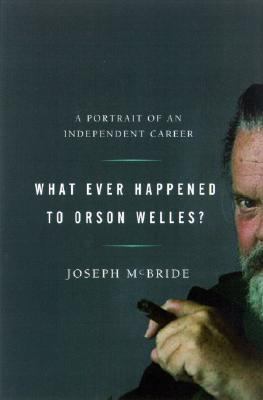 What Ever Happened to Orson Welles? : A Portrait of an Independent Career N/A 9780060012717 Front Cover