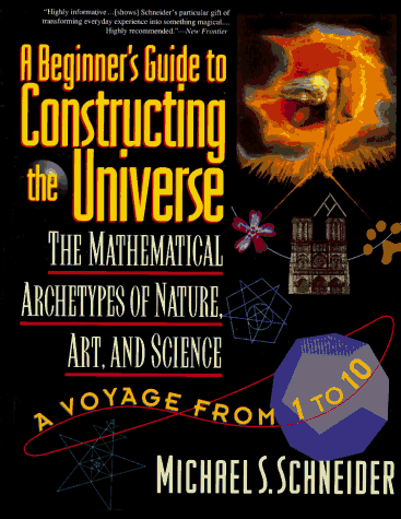 Beginner's Guide to Constructing the Universe The Mathematical Archetypes of Nature, Art, and Science  2015 9780060926717 Front Cover