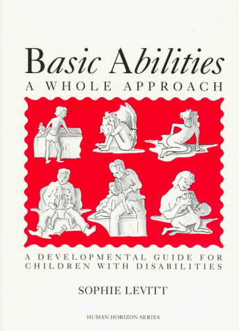 Basic Abilities A Developmental Guide for Parents of Children with Disabilities  1994 9780285631717 Front Cover