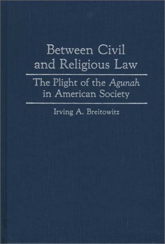 Between Civil and Religious Law The Plight of the Agunah in American Society  1993 9780313284717 Front Cover