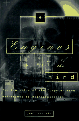 Engines of the Mind The Evolution of the Computer from Mainframes to Microprocessors  1996 9780393314717 Front Cover