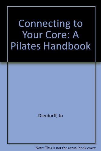Connecting to Your Core A Pilates Handbook 2nd (Revised) 9780757581717 Front Cover