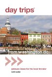 From Washington, D. C. Getaway Ideas for the Local Traveler 2nd 9780762796717 Front Cover