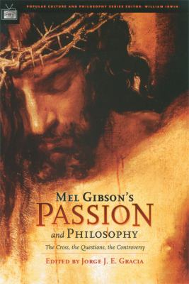Mel Gibson's Passion and Philosophy The Cross, the Questions, the Controversy  2004 9780812695717 Front Cover