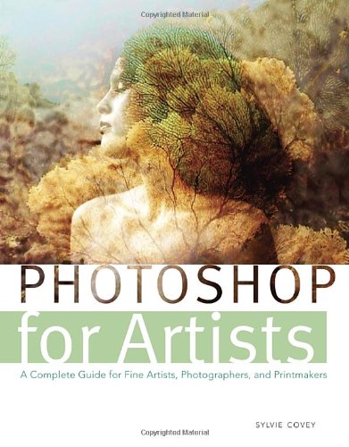 Photoshop for Artists A Complete Guide for Fine Artists, Photographers, and Printmakers  2012 9780823006717 Front Cover