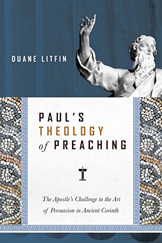 Paul's Theology of Preaching The Apostle's Challenge to the Art of Persuasion in Ancient Corinth  2015 9780830824717 Front Cover