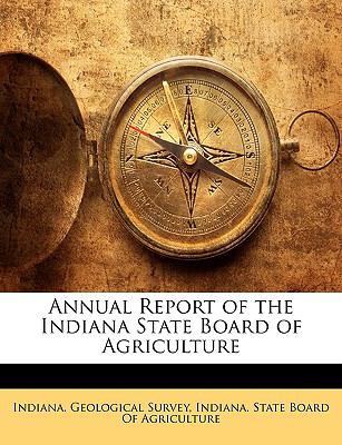 Annual Report of the Indiana State Board of Agriculture  N/A 9781148221717 Front Cover