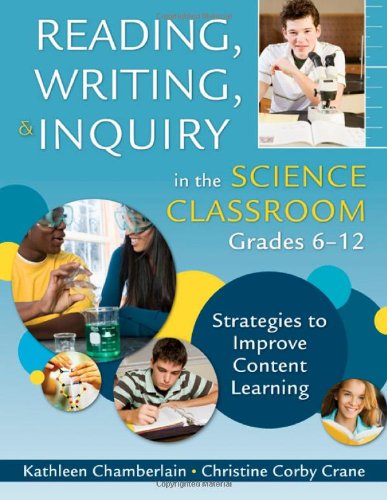 Reading, Writing, and Inquiry in the Science Classroom, Grades 6-12 Strategies to Improve Content Learning  2009 9781412960717 Front Cover