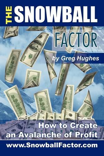 Snowball Factor How to Create an Avalanche of Profit  2009 9781432728717 Front Cover