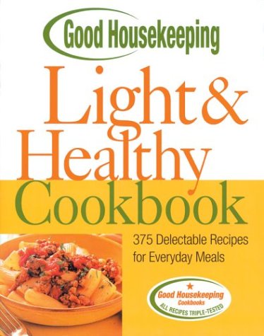Good Housekeeping Light and Healthy Cookbook 375 Delectable Recipes for Everyday Meals  2003 9781588162717 Front Cover