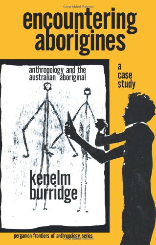 Encountering Aborigines, a Case Study : Anthropology and the Australian Aboriginal  1973 9780080170718 Front Cover